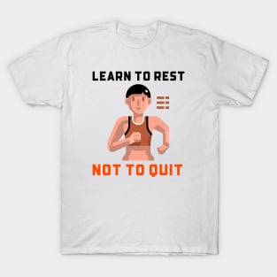 Learn To Rest Not To Quit T-Shirt